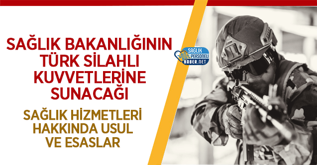 Sağlık Bakanlığının Türk Silahlı Kuvvetlerine Sunacağı Sağlık Hizmetleri Hakkında Usul ve Esaslar